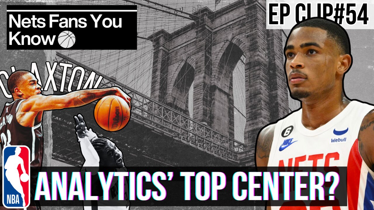 Analytics Show Nic Claxton Is The NBA's Best Center? // Clip From Nets Fans You Know EP #54