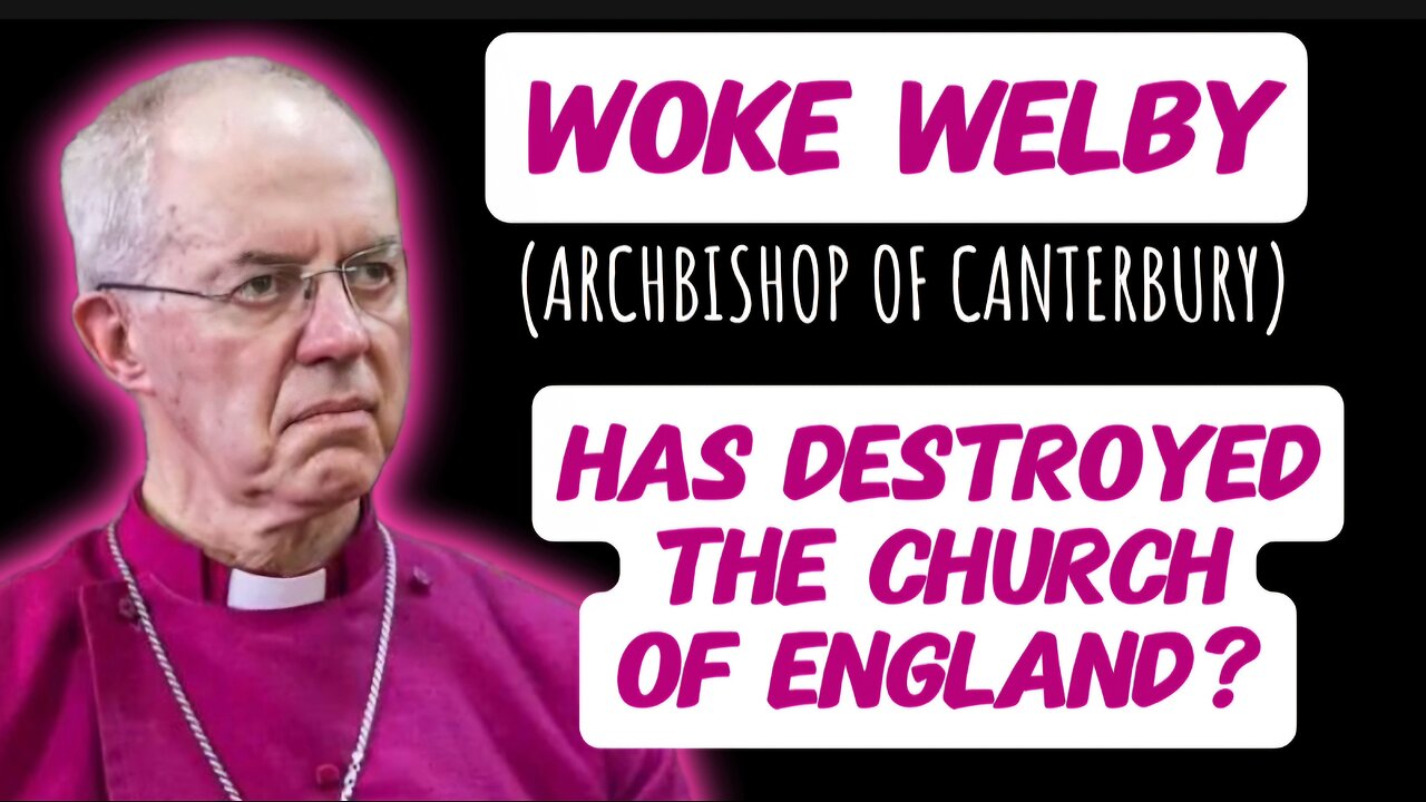 Woke Archbishop of Canterbury (Justin Welby) Has Destroyed the Church of England?