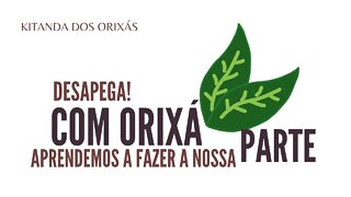 Aprenda a desapegar através do seu Orixá - Entenda | @Kitanda dos Orixás