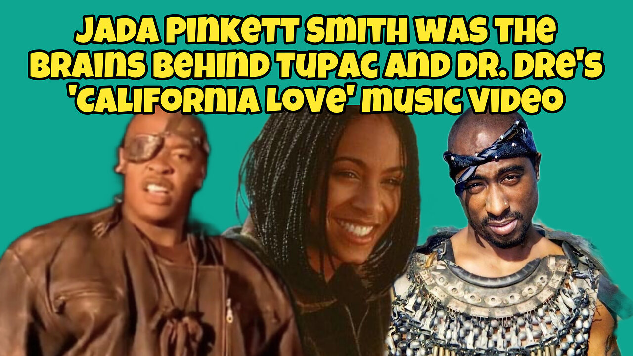 Jada Pinkett Smith was the brains behind Tupac and Dr. Dre's 'California Love' music video