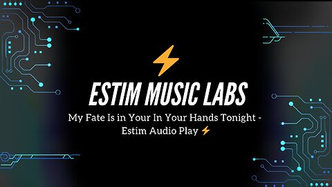 My Fate Is in Your In Your Hands Tonight - Estim Audio Play