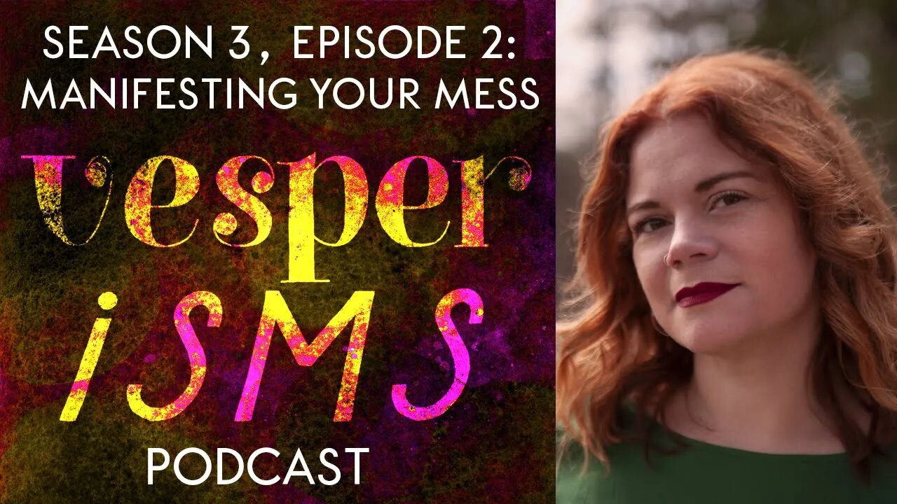 Vesperisms S3E2: Manifesting Your Mess