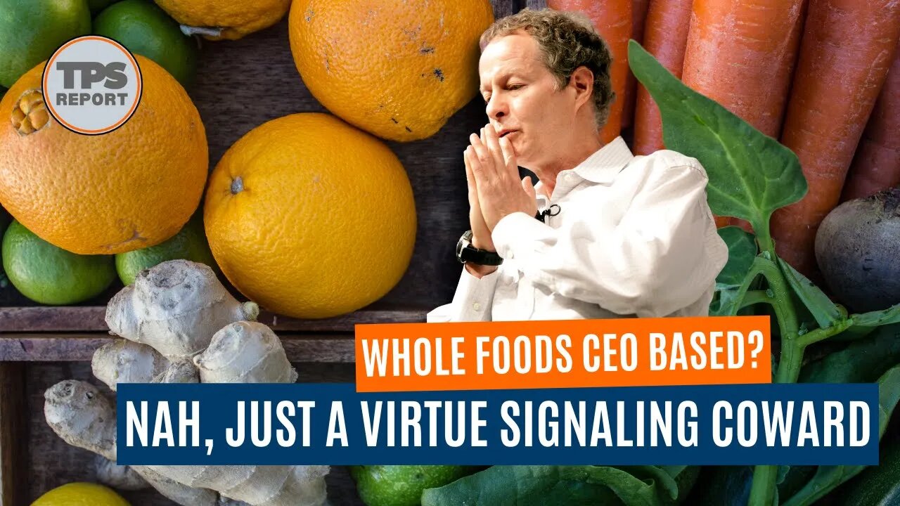 Whole Foods CEO, John Mackey, based stance against socialism is nothing but a cowardly virtue signal