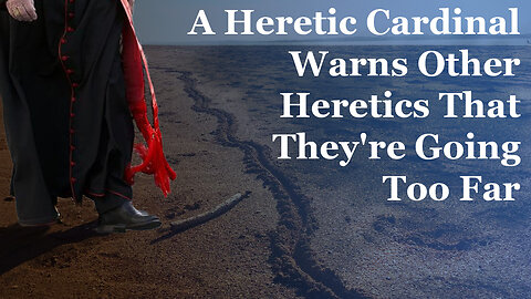 Heretic Cardinal Warns Other Heretic Bishops They're Going Too Far With Their Heresies
