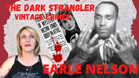 EARLE NELSON (THE MAN THAT PREFERRED A CORPSE!)