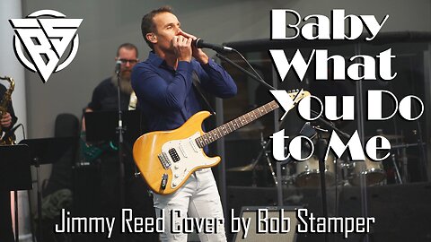 Baby What You Do To Me (Jimmy Reed cover by Bob Stamper)