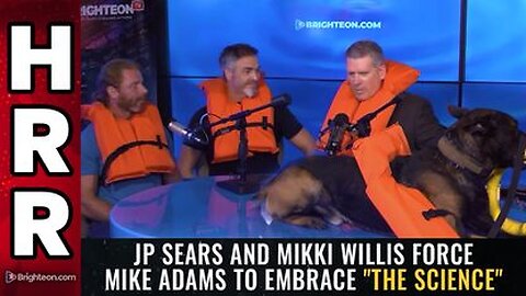 JP Sears and Mikki Willis force Mike Adams to embrace the science