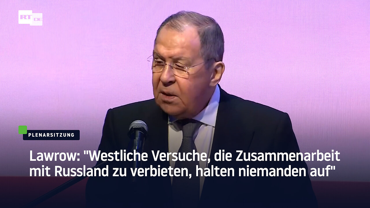 Lawrow: "Westliche Versuche, die Zusammenarbeit mit Russland zu verbieten, halten niemanden auf"