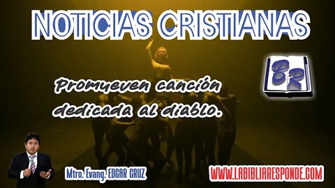 NOTICIAS CRISTIANAS: PROMUEVEN CANCIÓN DEDICADA AL DIABLO - EVANGELISTA EDGAR CRUZ