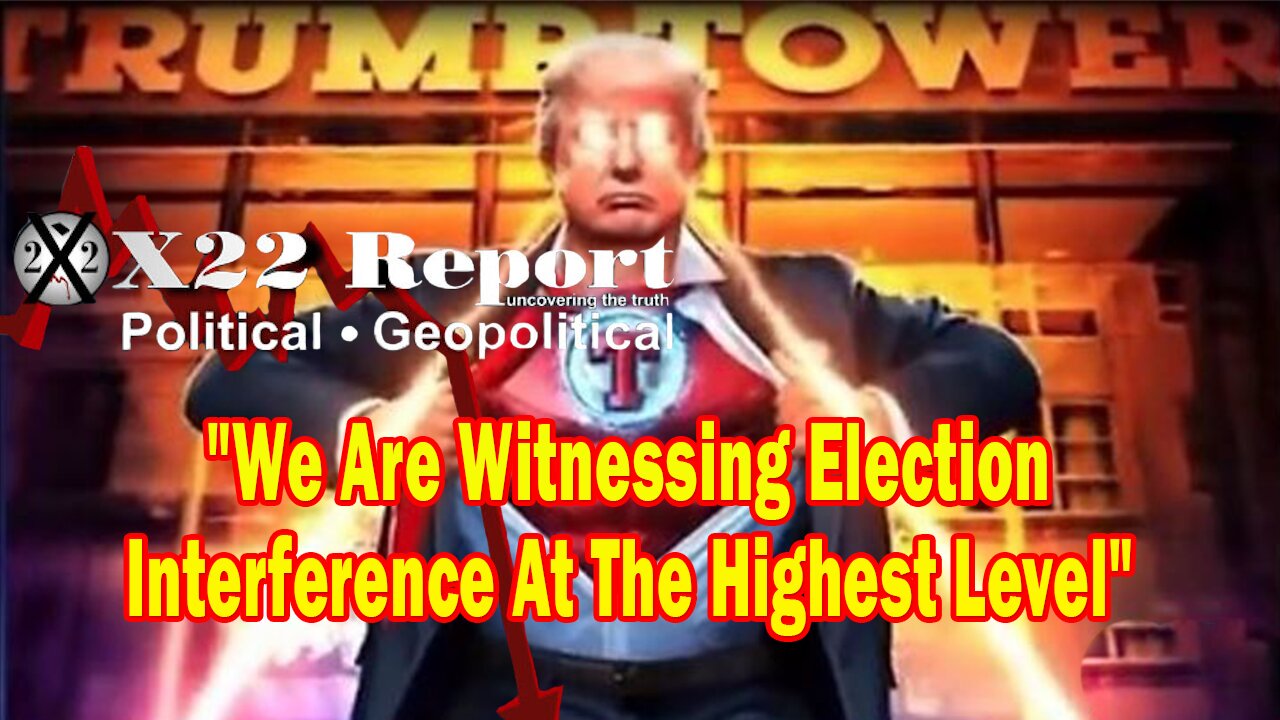 X22 Report Huge Intel: We Are Witnessing Election Interference At The Highest Level