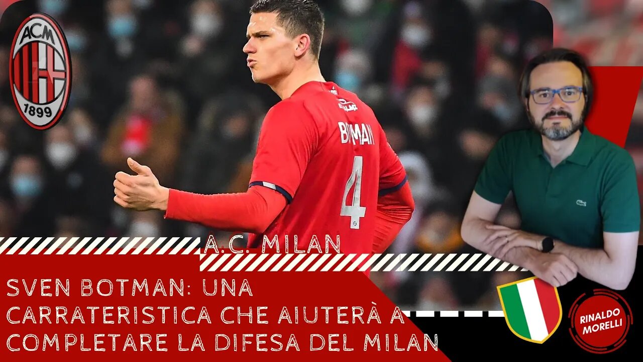 Sven BOTMAN: una caratteristica che aiuterebbe a completare la difesa del MILAN 08.06.2022