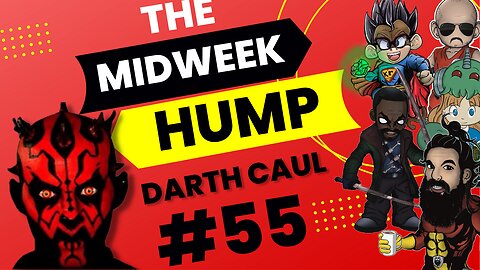 The Midweek Hump #55 feat. Darth Caul