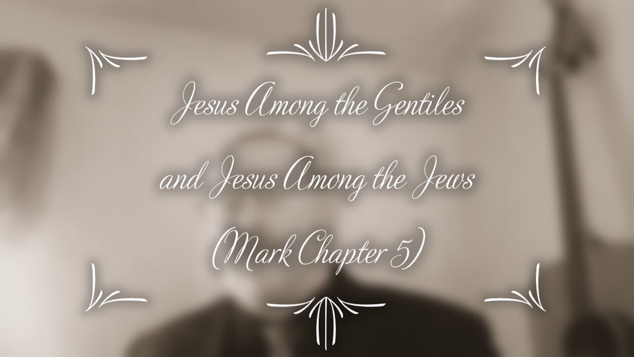 Jesus Among the Gentiles and Jesus Among the Jews (Mark Chapter 5)