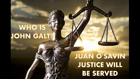 JUAN O'SAVIN W/ JUSTICE ULTIMATELY WILL BE SERVED, BUT WHEN? JGANON, SGANON.