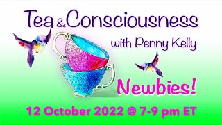 RECORDING [12 October 2022] 🌸 NEWBIES!!! Tea & Consciousness with Penny Kelly