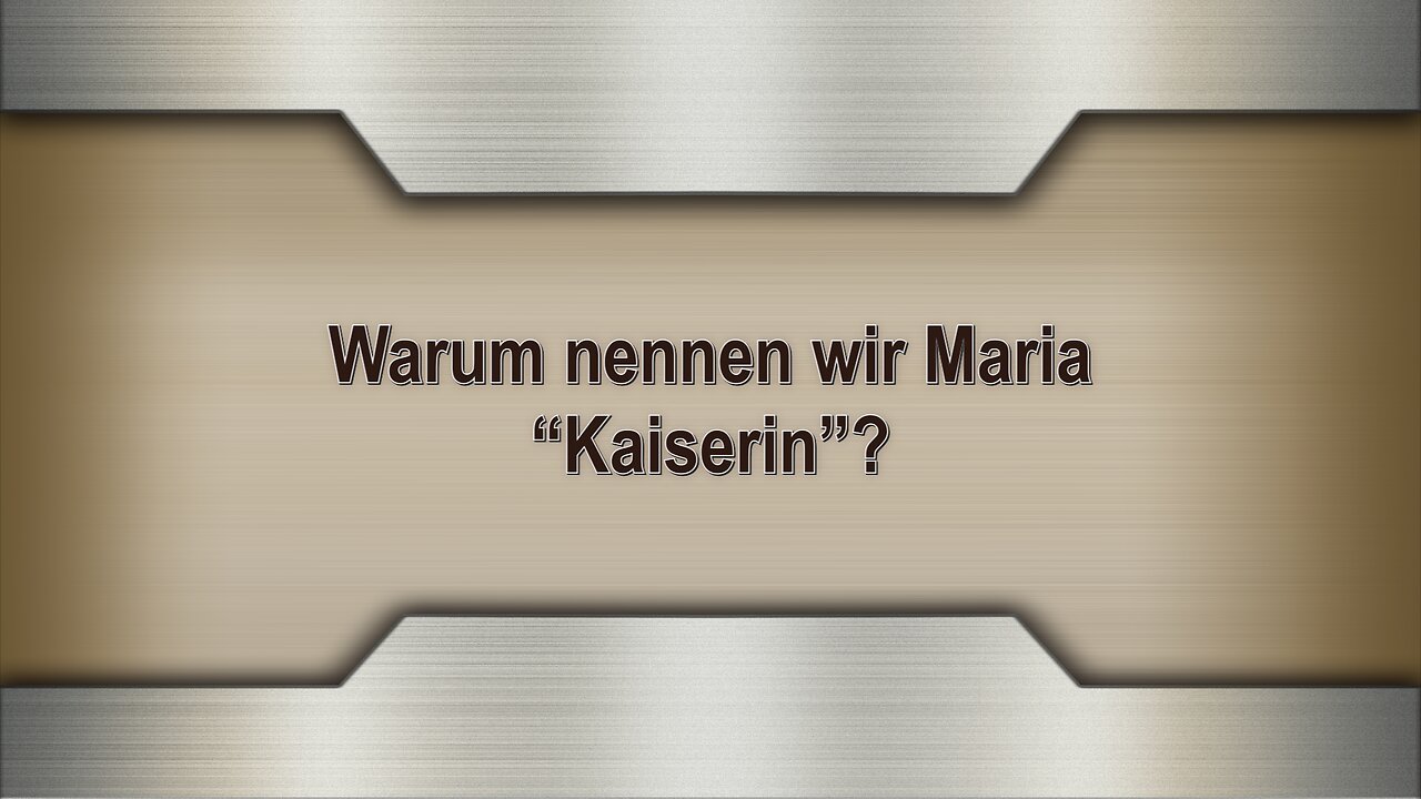 Warum nennen wir Maria “Kaiserin”?