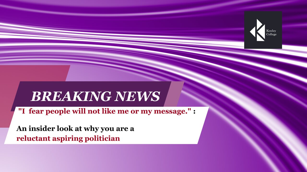 "I fear people will not like me or my message." - Reluctant Aspiring Politician