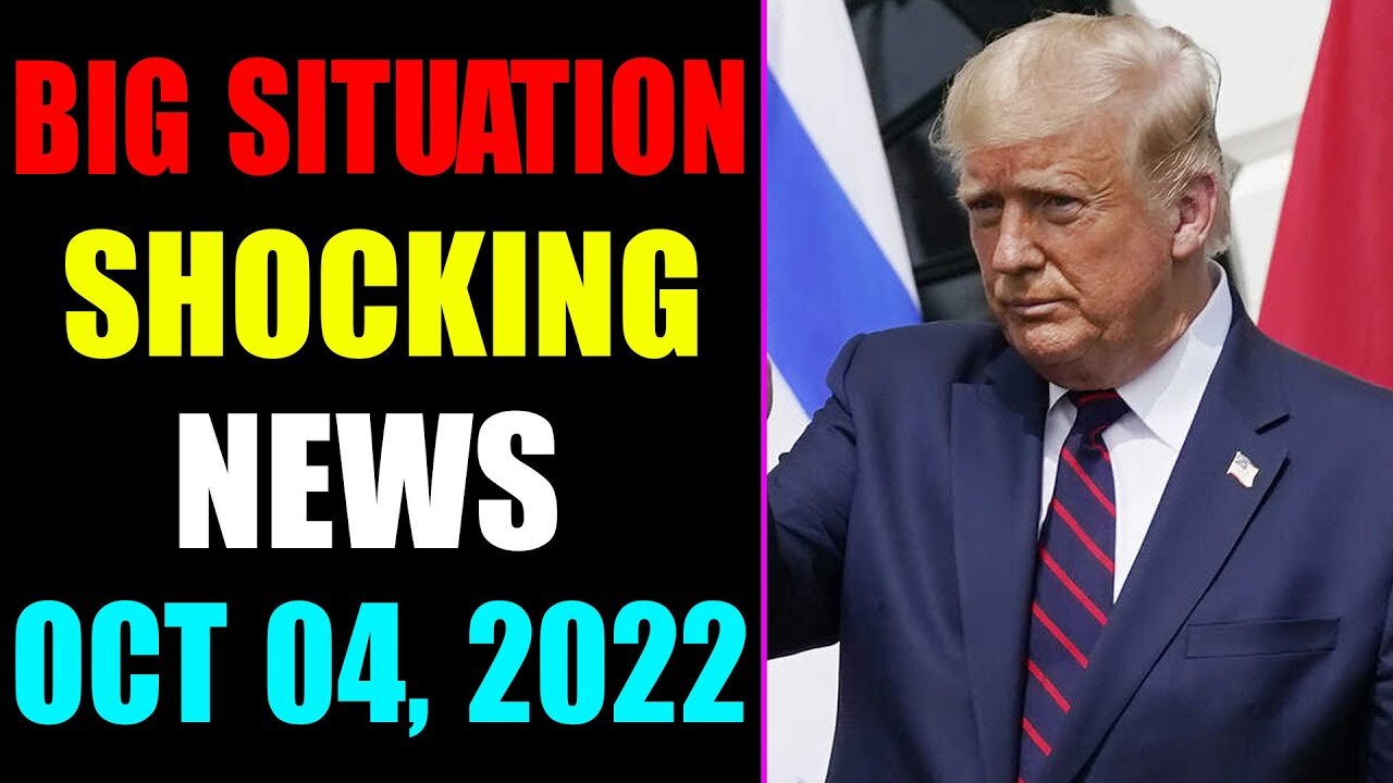 BIG SITUATION SHOCKING NEWS UPDATE OF TODAY'S OCT 04, 2022 - TRUMP NEWS