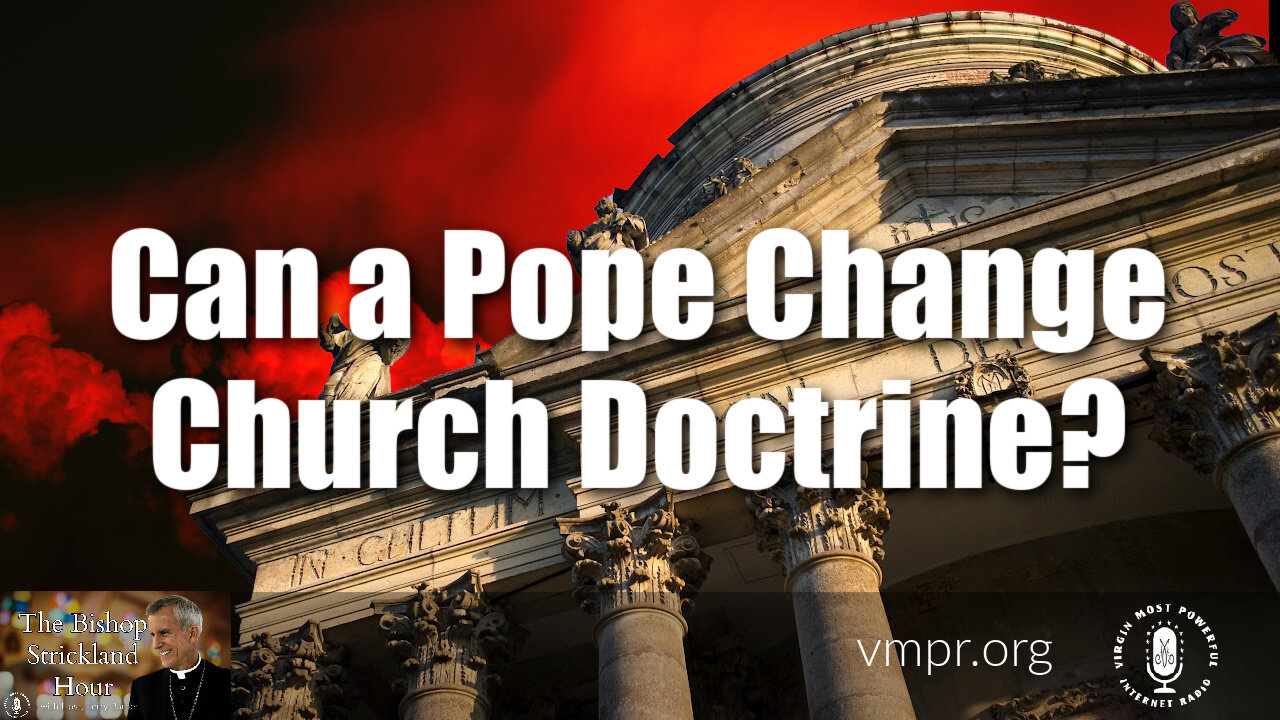 28 Feb 23, The Bishop Strickland Hour: Can a Pope Change Church Doctrine?