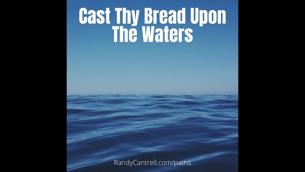 Cast Thy Bread Upon The Waters