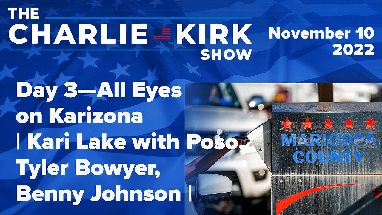 Day 3—All Eyes on Karizona | Kari Lake with Poso, Tyler Bowyer, Benny Johnson |The Charlie Kirk Show