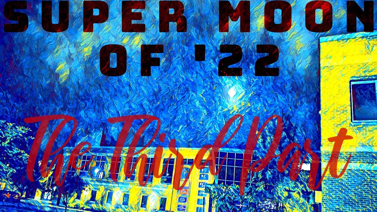 Super Moon of '22 The Third Part