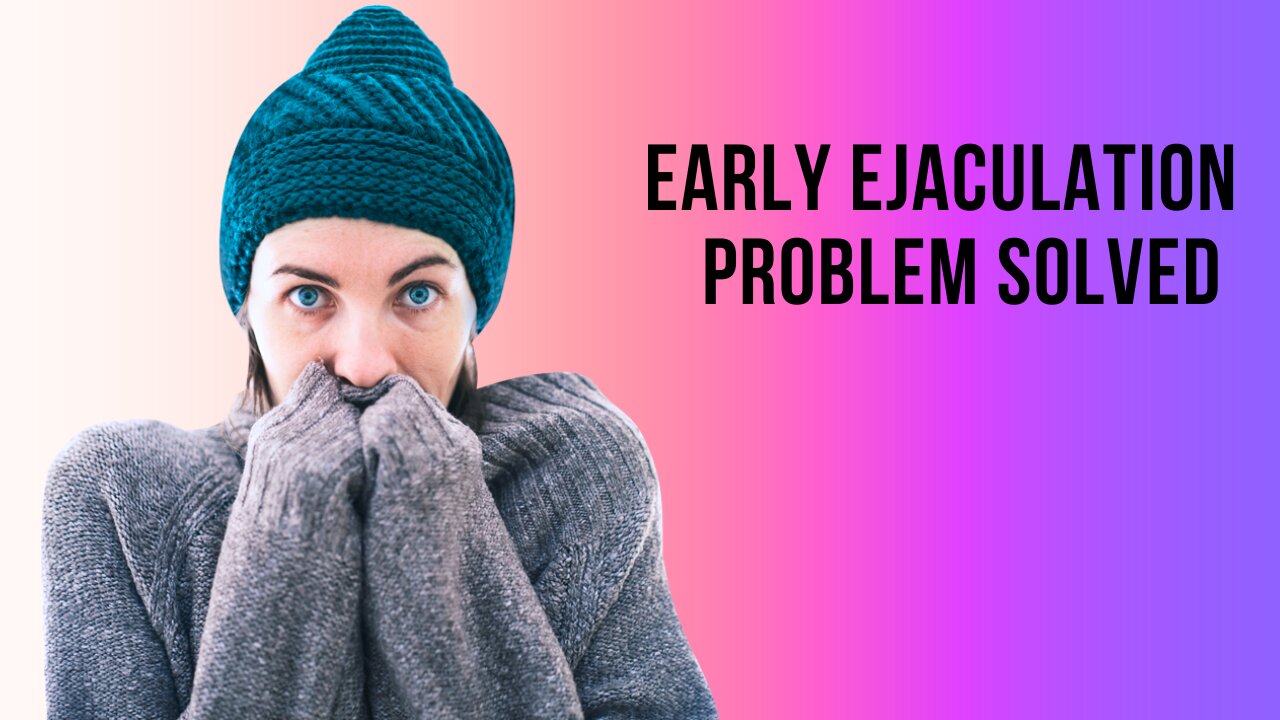 SULOTION TO EARLY EJACULATION