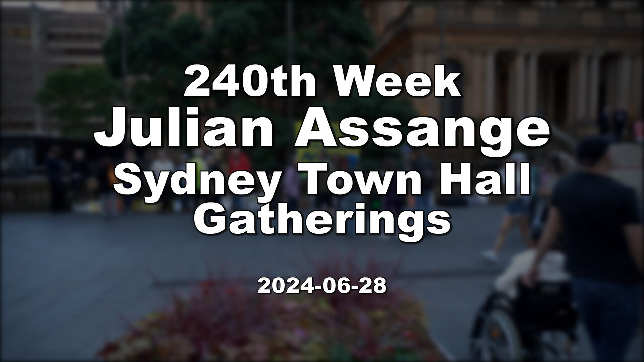 240th Week, Julian Assange Sydney Town Hall Gatherings, 2024-06-28