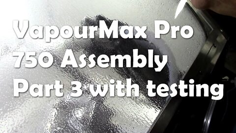 VapourMax Pro 750 Assembly Part 3 with testing