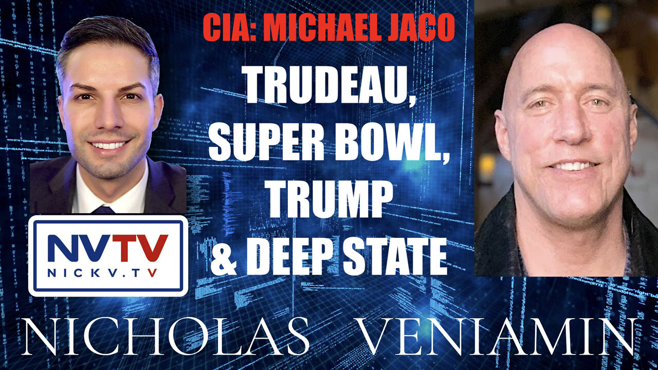 CIA Michael Jaco Discusses Trudeau, Super Bowl, Trump & Deep State with Nicholas Veniamin