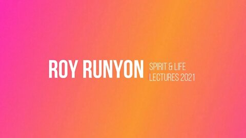 Spirit & Life Lectures2021 ( Roy Runyon)