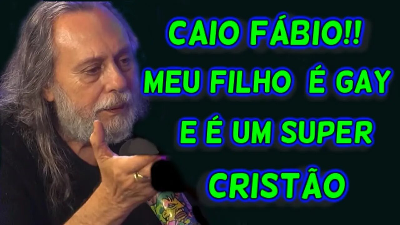 CAIO FÁBIO!! MEU FILHO É GAY E É SUPER CRISTÃO!!