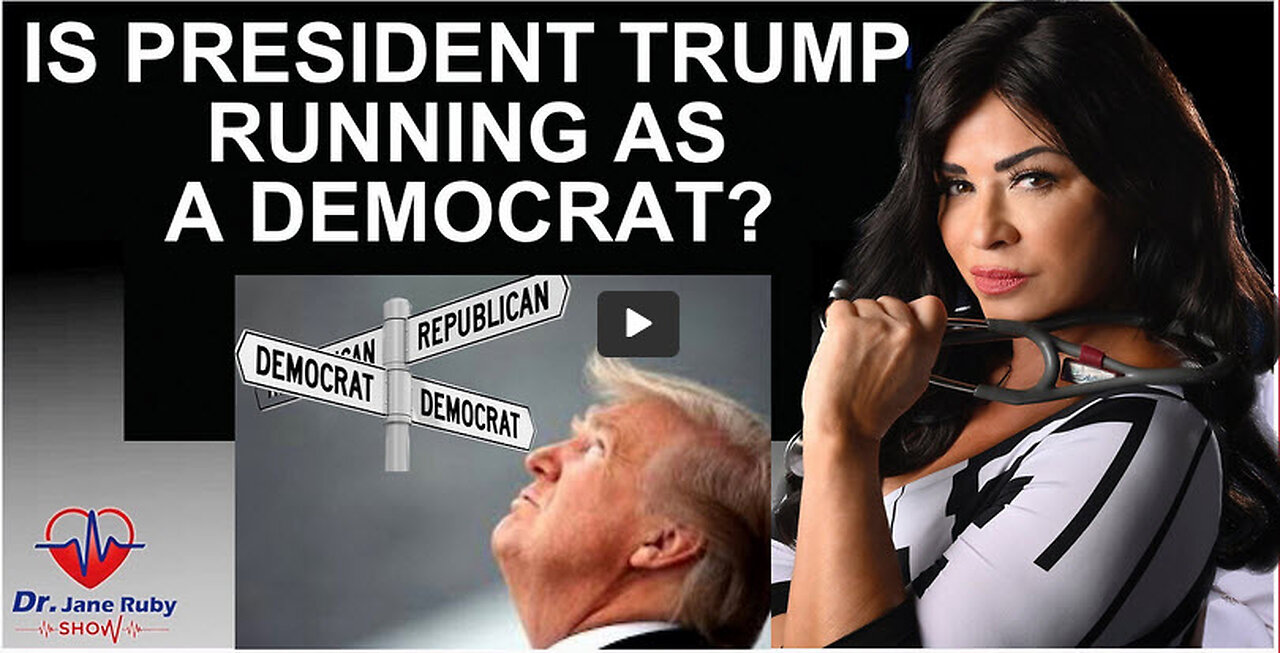 IS PRESIDENT TRUMP RUNNING AS A DEMOCRAT?