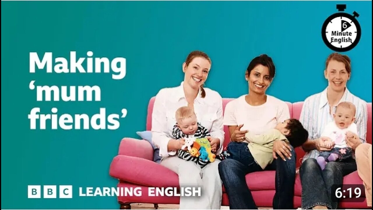 Making 'mum friends' ⏲️ 6 Minute English