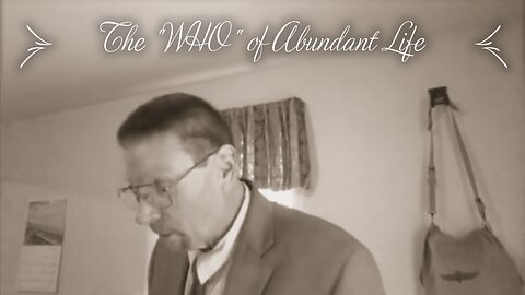 The "WHO" of Abundant Life