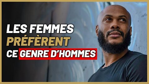 Les femmes sont obsédées par ce genre d’hommes (la DURE vérité)
