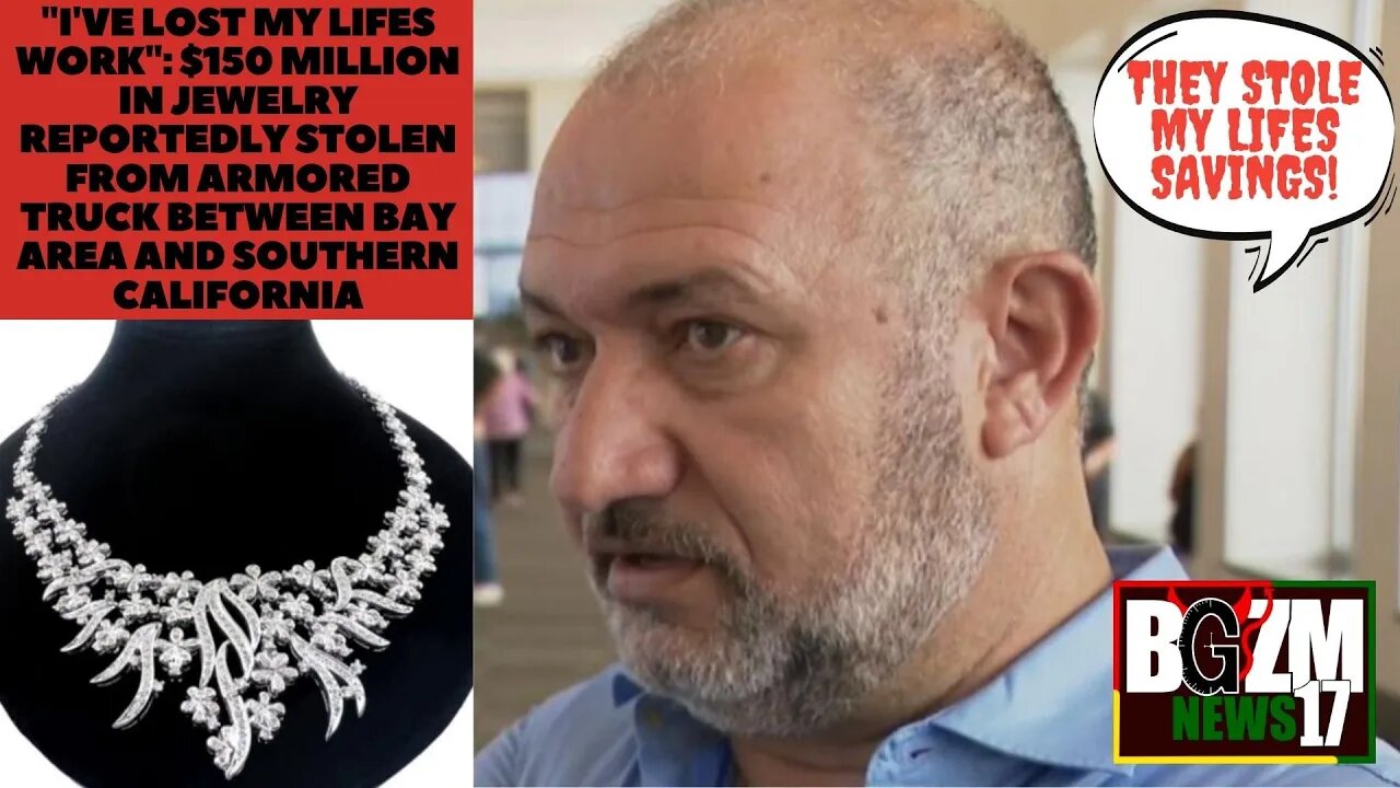 "I've Lost My Life's Work": $150 million in jewelry reportedly stolen from armored truck in Cali