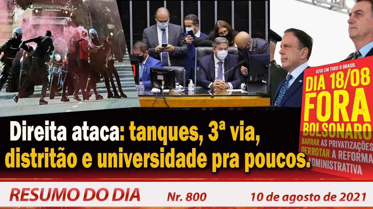 Direita ataca tanques, 3ª via, distritão e universidade pra poucos - Resumo do Dia nº 800 - 10/08/21