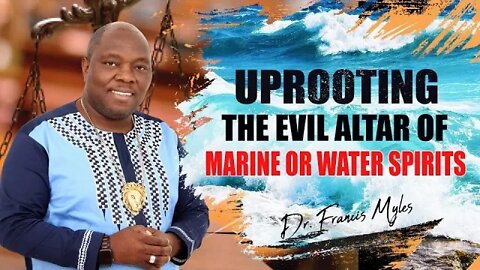Overthrowing The Evil Altar of Marine or Water Spirits | Dr Francis Myles