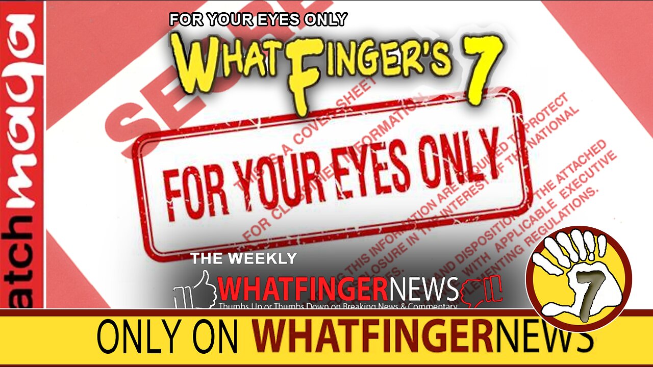 FOR YOUR EYES ONLY: Whatfinger's 7