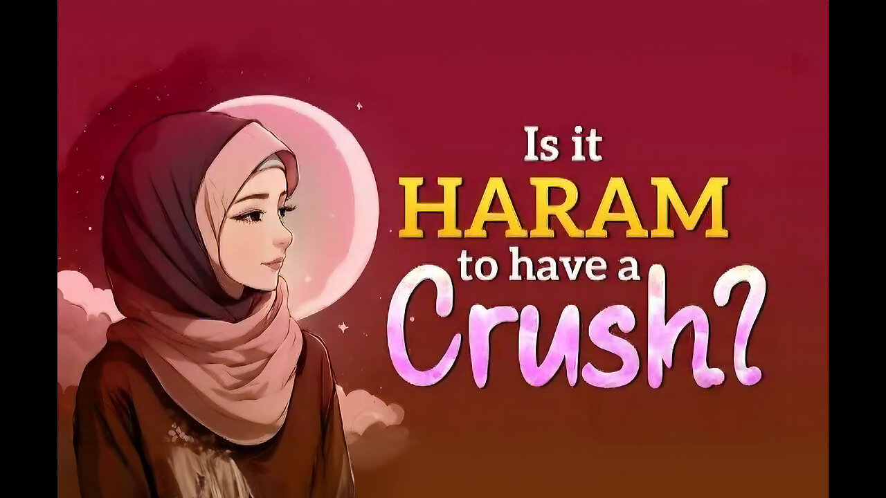 Is It Haram To Have A Crush?