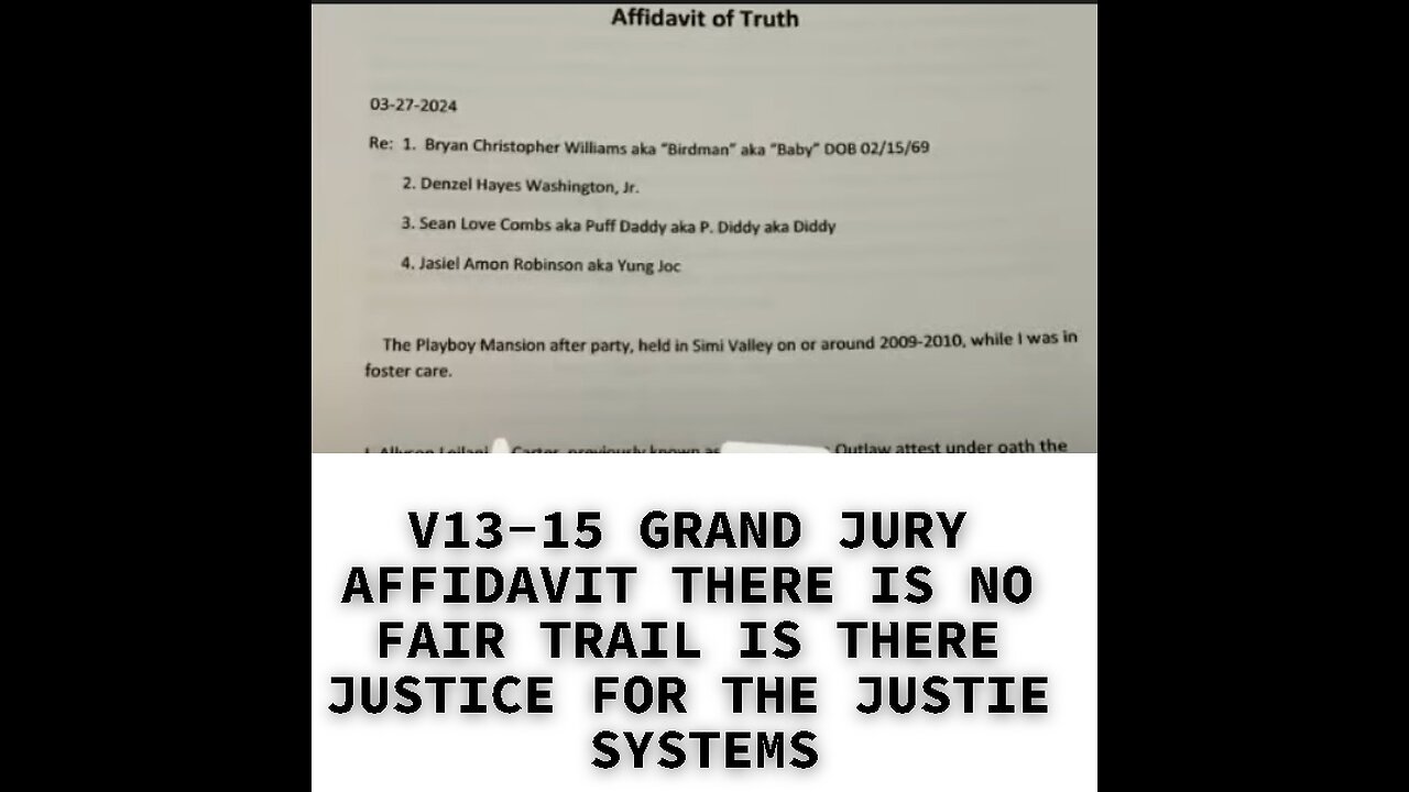 V13-15 GRAND JURY AFFIDAVIT THERE IS NO FAIR TRAIL IS THERE JUSTICE FOR THE JUSTIE SYSTEMS