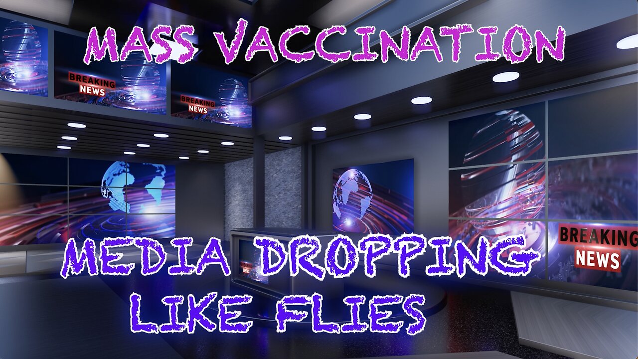 MASS VACCINATION: MEDIA DROPPING LIKE FLIES