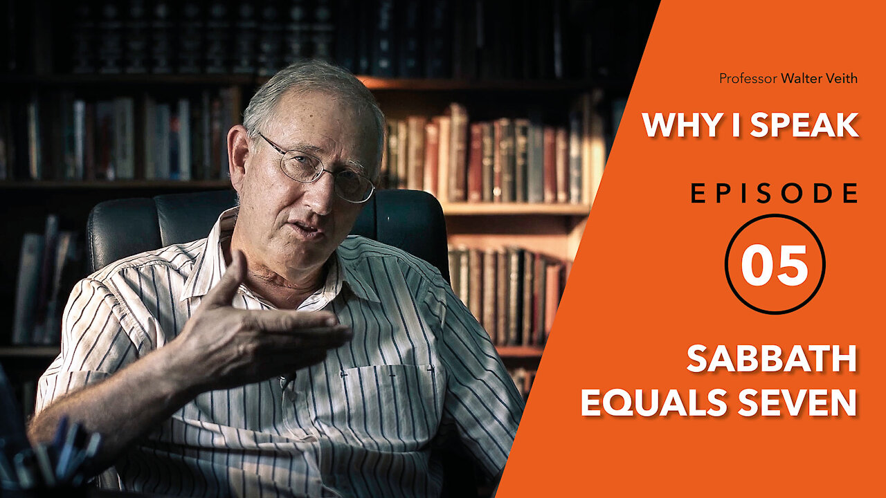 Walter Veith - Sabbath Equals Seven - WHY I SPEAK - Episode 5