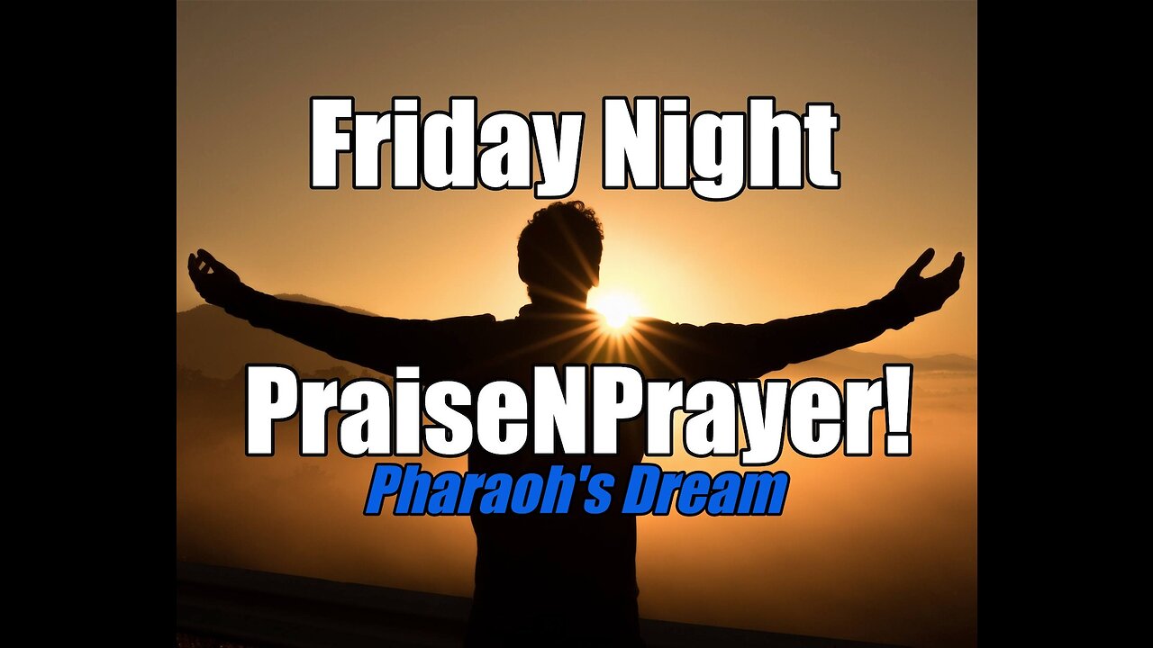 Joseph Interprets Pharaoh's Dreams. Friday Night PraiseNPrayer! Oct 28, 2022 (communion)