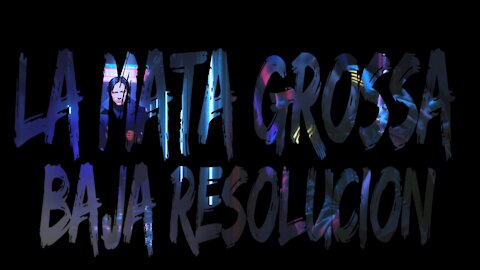 La Mata Grossa - Baja Resolución