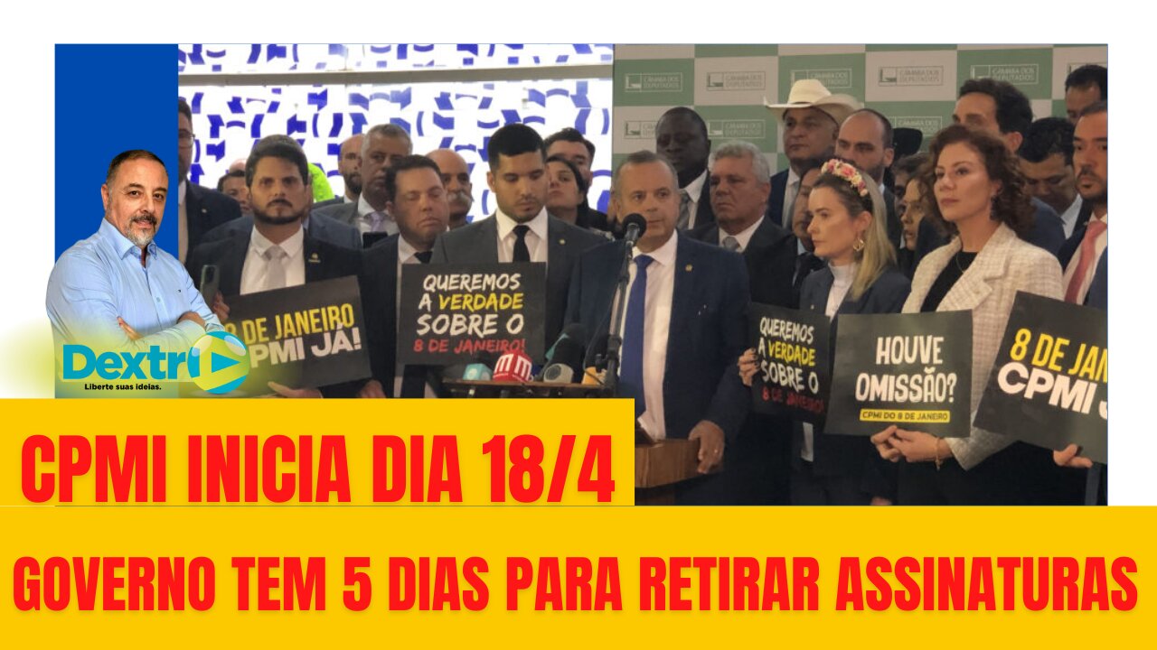 CPMI INICIA 18/4: GOVERNO TEM 5 DIAS PARA RETIRAR ASSINATURAS