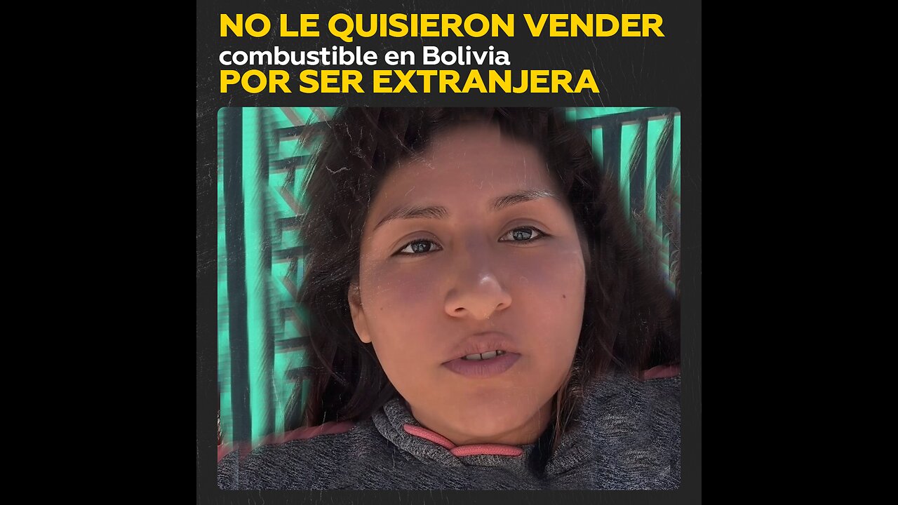 No le quisieron vender combustible en Bolivia por ser extranjera