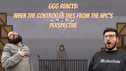 GGG Reacts: When the Controller Dies from the NPC's Perspective @Joel-Haver