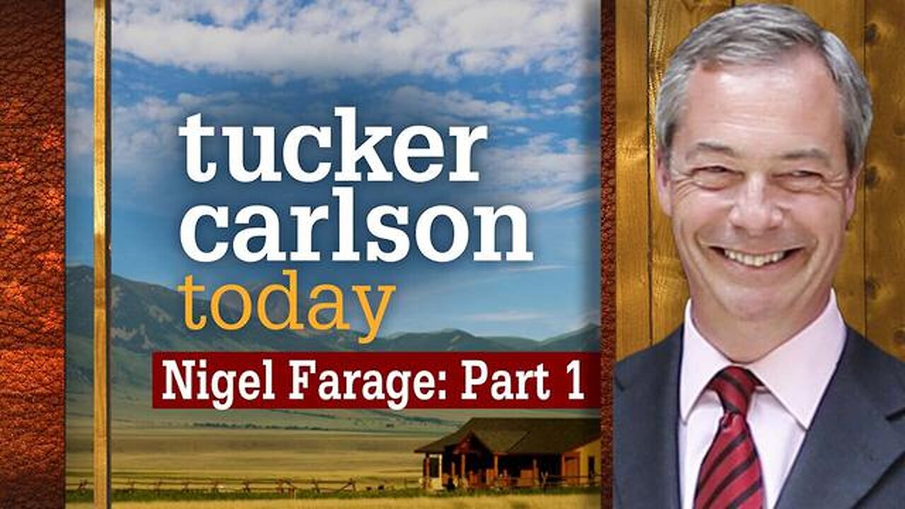 Nigel Farage Part 1 | Tucker Carlson Today